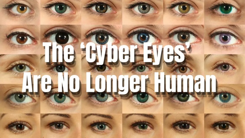 Collage of human eyes with the title “The Cyber Eyes Are No Longer Human”
